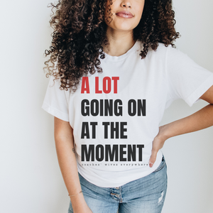 A Lot Going On at the Moment Tee
